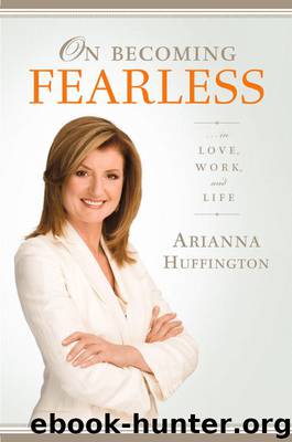 On Becoming Fearless...in Love, Work, and Life by Arianna Huffington