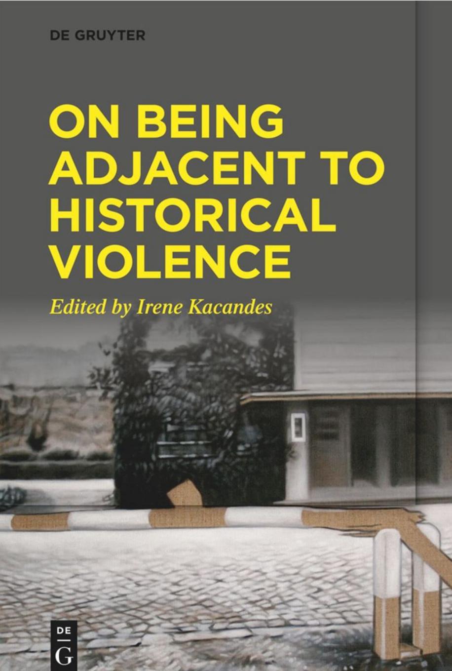 On Being Adjacent to Historical Violence by Irene Kacandes (editor)