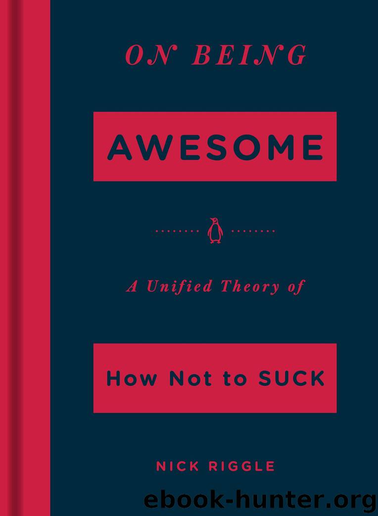 On Being Awesome: A Unified Theory of How Not to Suck by Nick Riggle