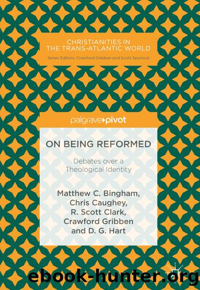 On Being Reformed by Matthew C. Bingham & Chris Caughey & R. Scott Clark & Crawford Gribben & D. G. Hart