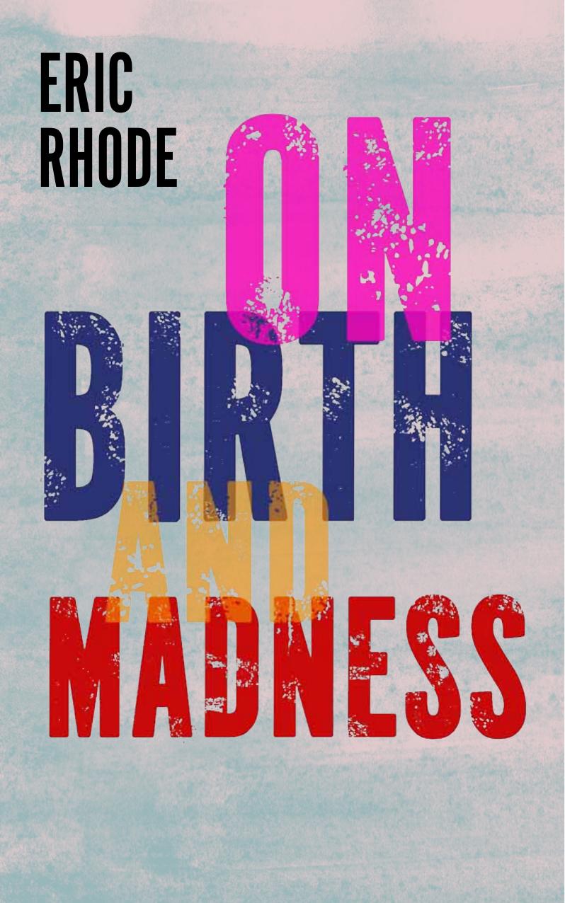 On Birth and Madness by Eric Rhode