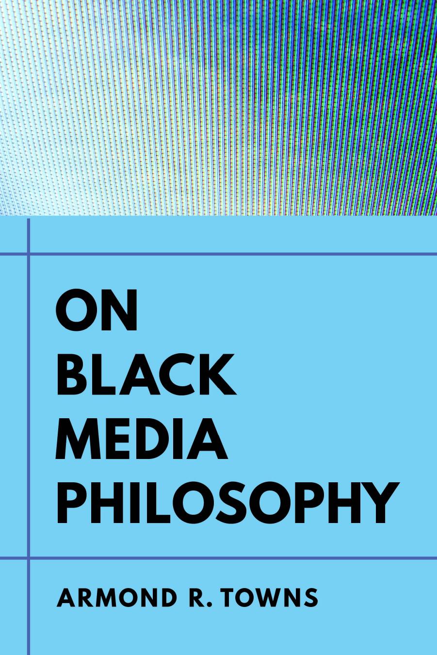 On Black Media Philosophy by Armond R. Towns