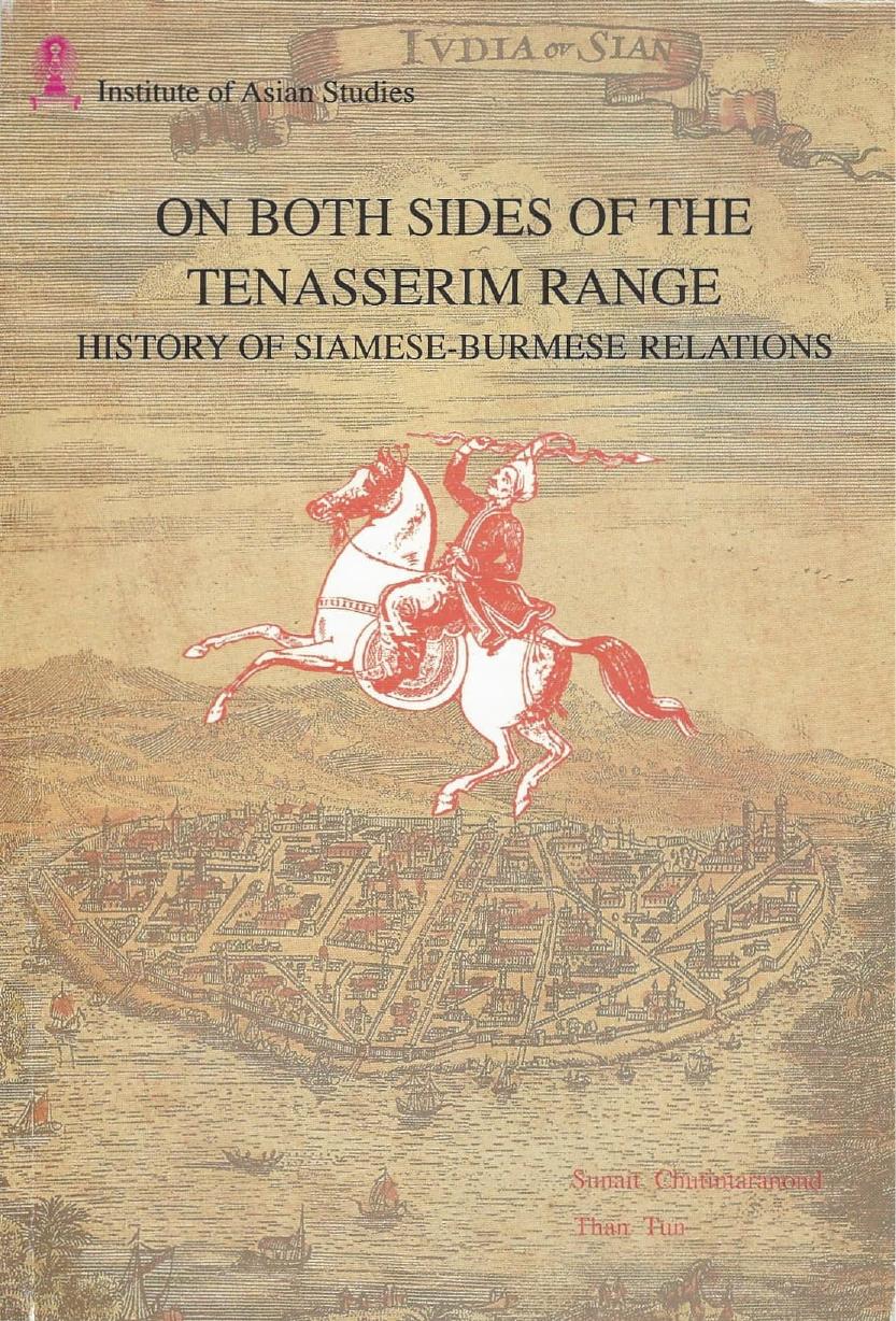 On Both Sides of the Tenasserim Range. History of Siamese-Burmese Relations by Sunait Chutintaranond and Than Thun