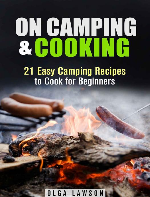 On Camping & Cooking: 21 Easy Camping Recipes to Cook for Beginners (Campfire & Outdoor Cooking) by Olga Lawson