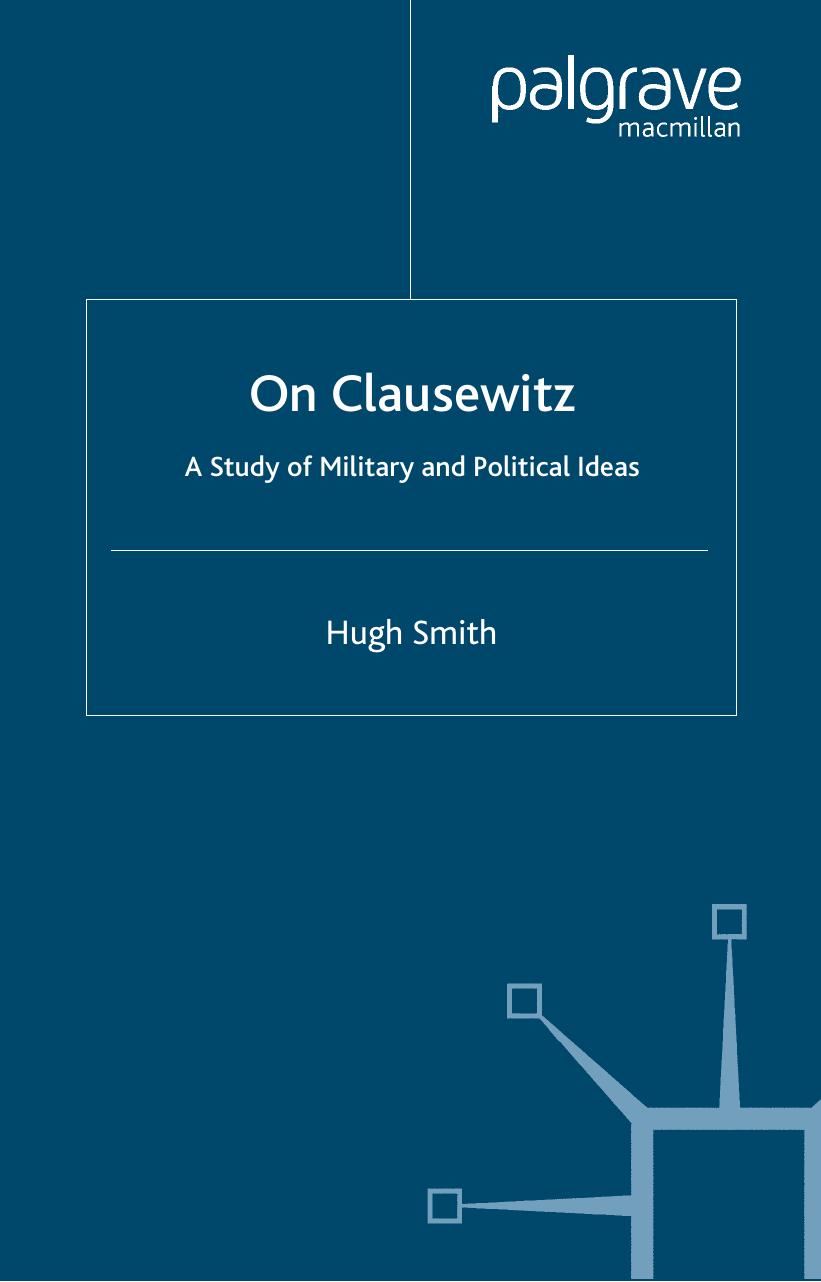 On Clausewitz: A Study of Military and Political Ideas by Hugh Smith