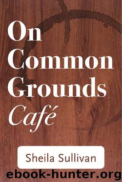 On Common Grounds Cafe by Sheila Sullivan