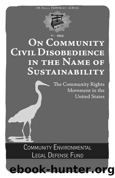 On Community Civil Disobedience in the Name of Sustainability: The Community Rights Movement in the United States by The Community Environmental Legal Defense Fund