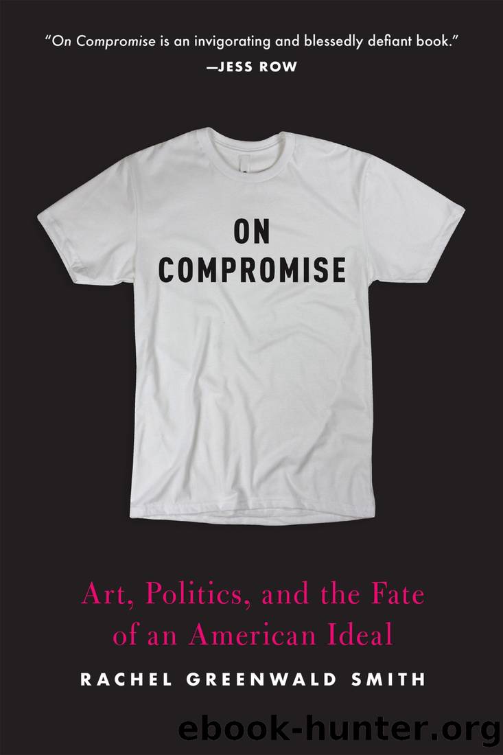 On Compromise: Art, Politics, and the Fate of an American Ideal by Rachel Greenwald Smith