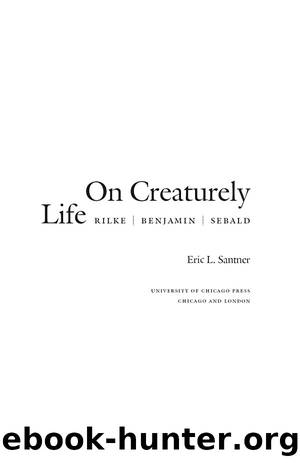 On Creaturely Life: Rilke Benjamin Sebald by Eric L. Santner