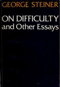 On Difficulty by George Steiner