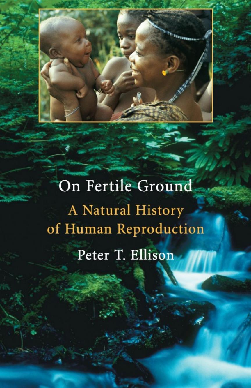 On Fertile Ground: A Natural History of Human Reproduction by Peter T. Ellison