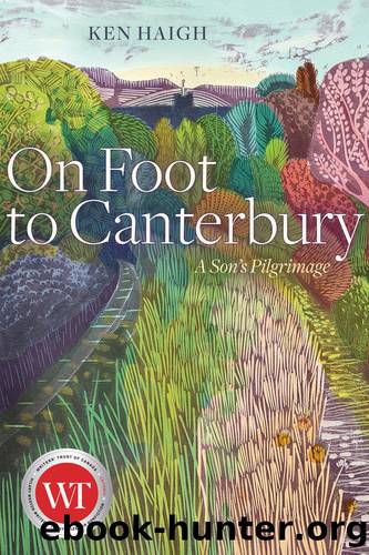 On Foot to Canterbury: A Son's Pilgrimage by Ken Haigh