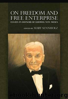On Freedom and Free Enterprise: Essays in Honor of Ludwig von Mises by Mary Sennholz