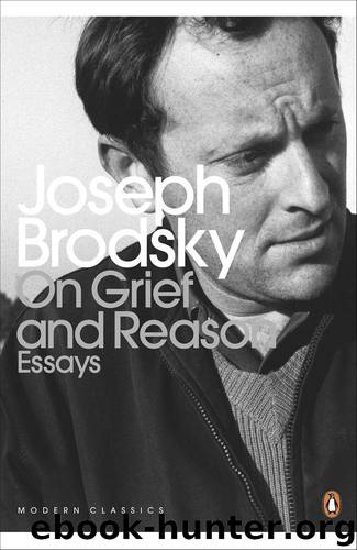 On Grief And Reason: Essays (Penguin Modern Classics) by Joseph Brodsky
