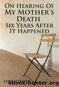 On Hearing of My Mother's Death Six Years After It Happened: A Daughter's Memoir of Mental Illness by Lori L. Schafer