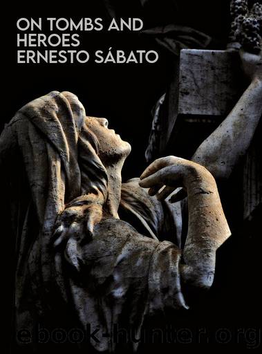On Heroes and Tombs by Ernesto Sábato