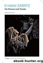 On Heroes and Tombs by Ernesto Sabato
