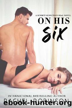 On His Six : A Summit Seduction SEAL Novel (The Summit Seduction SEAL Duet Book 2) by Rachel Robinson