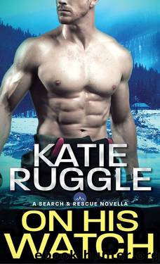 On His Watch (Search and Rescue) by Katie Ruggle