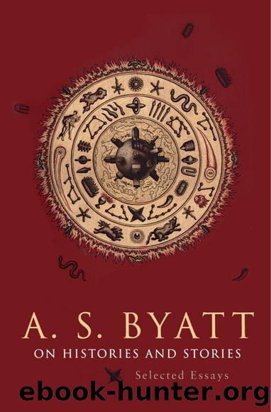 On Histories and Stories: Selected Essays by A.S. Byatt