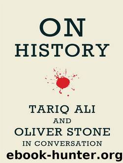 On History: Tariq Ali and Oliver Stone in Conversation by Ali Tariq;Stone Oliver