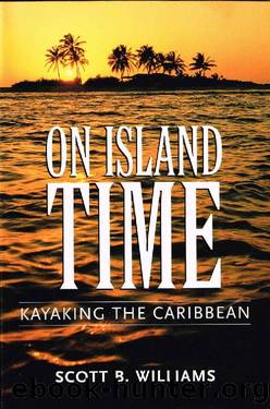 On Island Time~Kayaking the Caribbean by Scott B. Williams