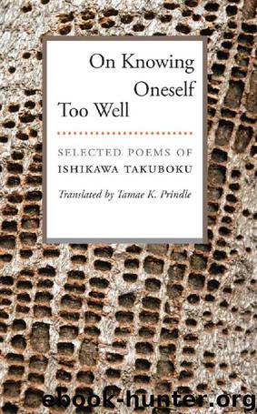 On Knowing Oneself Too Well: Selected Poems of Ishikawa Takuboku by Ishikawa Takuboku & Tamae K. Prindle