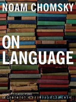 On Language: Chomsky's Classic Works Language and Responsibility and Reflections on Language in One Volume by Noam Chomsky & Mitsou Ronat