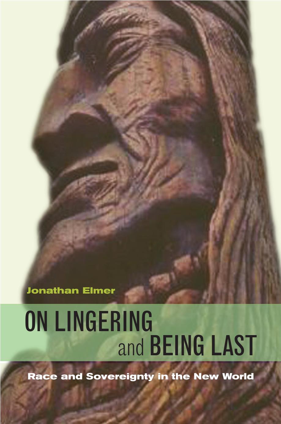 On Lingering and Being Last : Race and Sovereignty in the New World by Jonathan Elmer