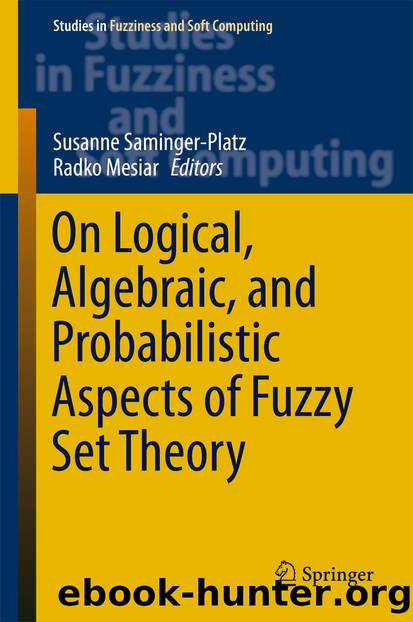 On Logical, Algebraic, and Probabilistic Aspects of Fuzzy Set Theory by Susanne Saminger-Platz & Radko Mesiar
