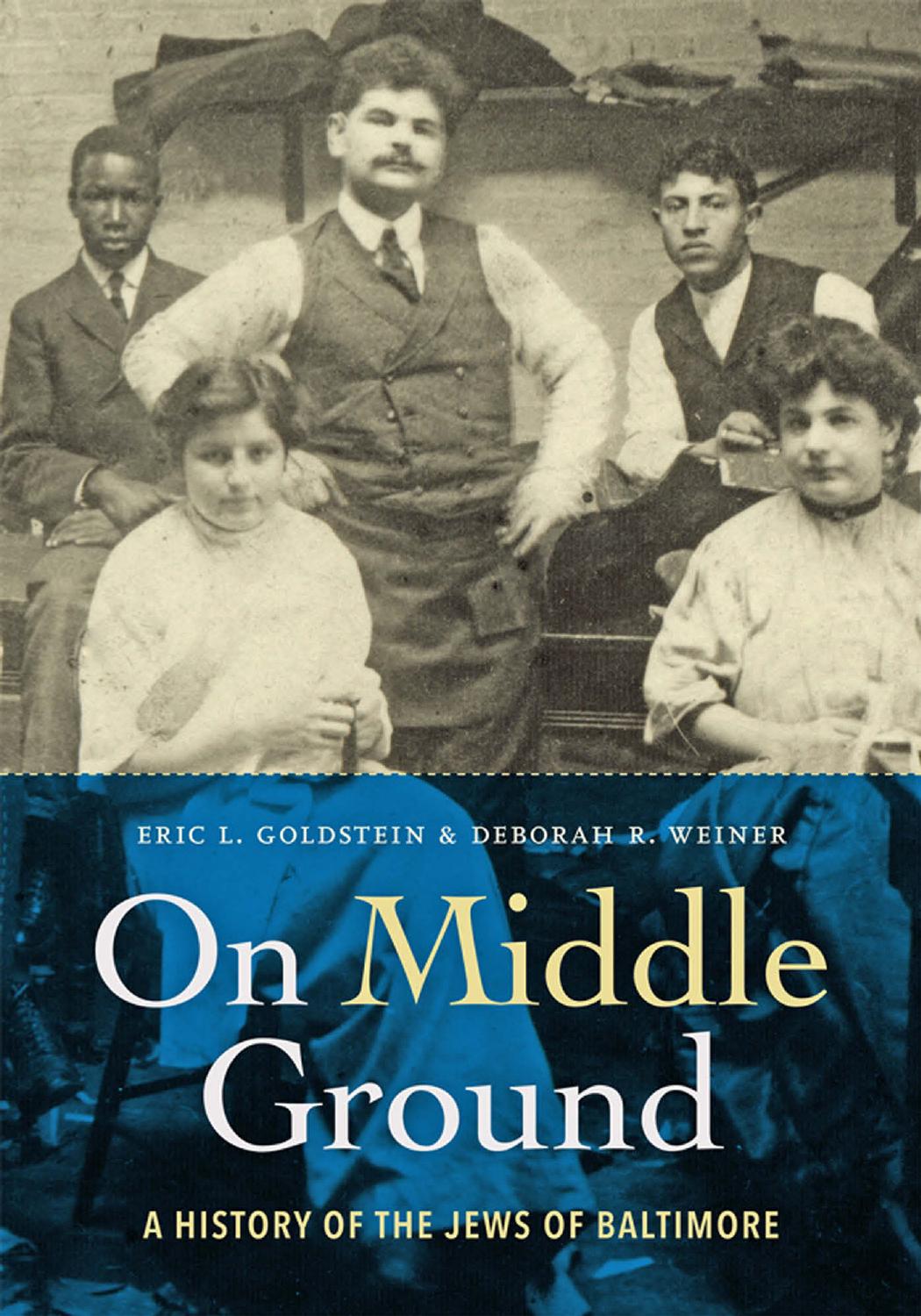 On Middle Ground : A History of the Jews of Baltimore by Eric L. Goldstein and Deborah R. Weiner