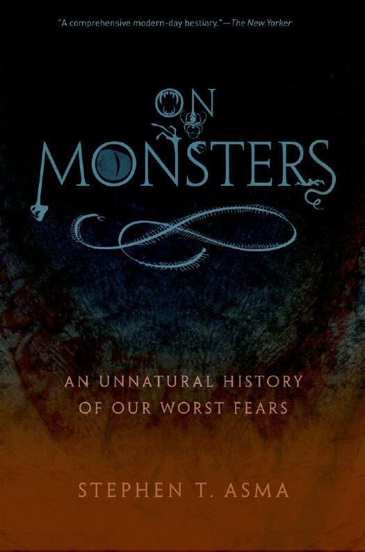 On Monsters: An Unnatural History of Our Worst Fears by Stephen T Asma