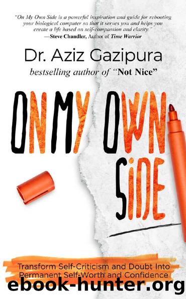 On My Own Side: Transform Self-Criticism and Doubt Into Permanent Self-Worth and Confidence by Dr. Aziz Gazipura PsyD