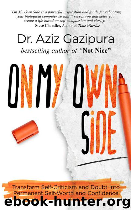 On My Own Side: Transform Self-Criticism and Doubt Into Permanent Self-Worth and Confidence by Gazipura PsyD Dr. Aziz