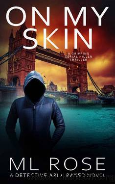 On My Skin: A London crime thriller with gripping twists (Detective Arla Baker Series Book 13) by ML Rose