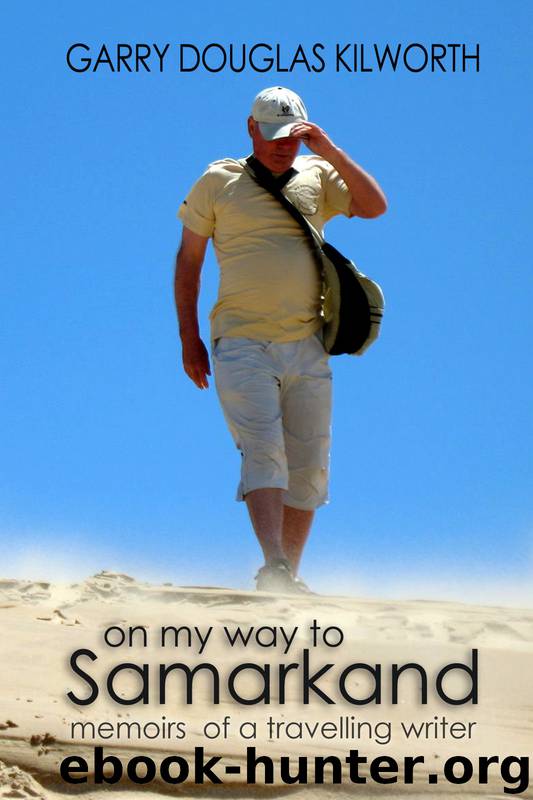 On My Way to Samarkand: Memoirs of a Travelling Writer by Garry Douglas Kilworth