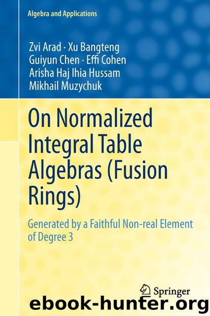 On Normalized Integral Table Algebras (Fusion Rings) by Zvi Arad Xu Bangteng Guiyun Chen Effi Cohen Arisha Haj Ihia Hussam & Mikhail Muzychuk