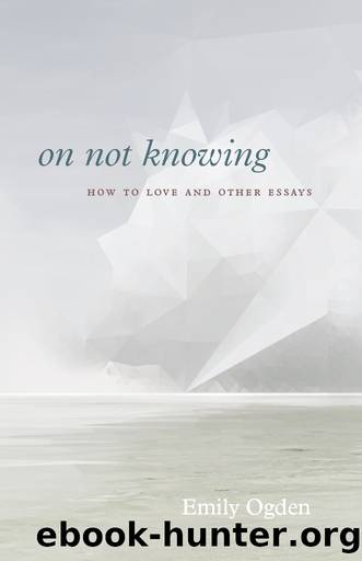 On Not Knowing by Emily Ogden