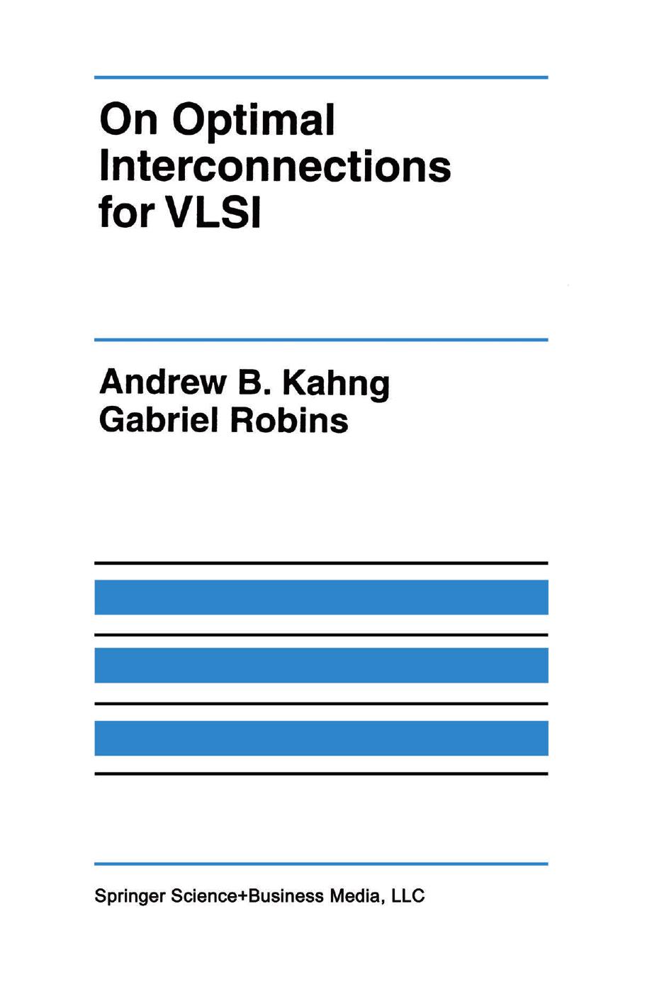 On Optimal Interconnections for VLSI by Andrew B. Kahng Gabriel Robins (auth.)