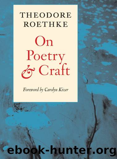 On Poetry and Craft: Selected Prose by Theodore Roethke