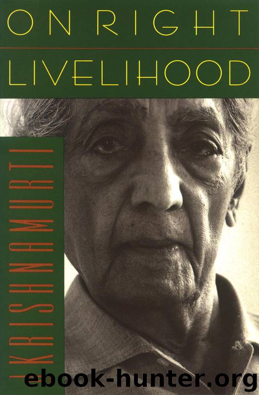 On Right Livelihood by Krishnamurti