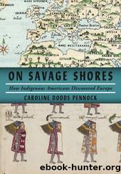 On Savage Shores: How Indigenous Americans Discovered Europe by Caroline Dodds Pennock