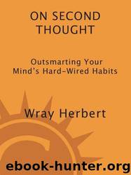 On Second Thought-Outsmarting Your Mind's HardWired Habits by Wray Herbert