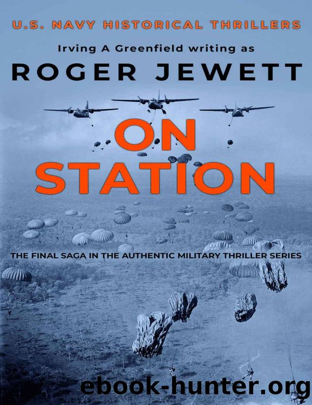 On Station: The final saga in the authentic military thriller series (US Navy Historical Thrillers Book 3) by Roger Jewett & Irving A Greenfield