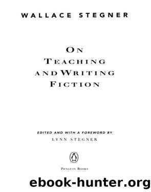 On Teaching and Writing Fiction by Wallace Stegner