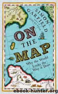 On The Map: Why the world looks the way it does by Garfield Simon