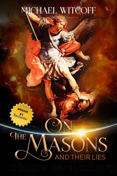 On The Masons And Their Lies: What Every Christian Needs To Know (Spiritual Warfare Book 1) by Michael Witcoff