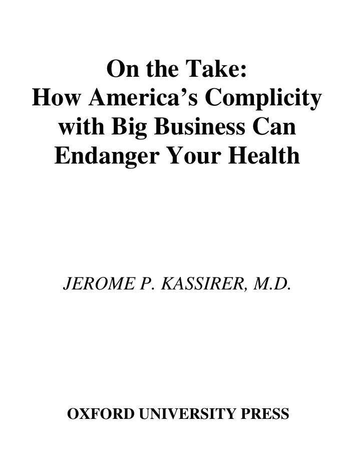 On The Take: How Medicine's Complicity with Big Business Can Endanger Your Health by Jerome P. Kassirer M.D