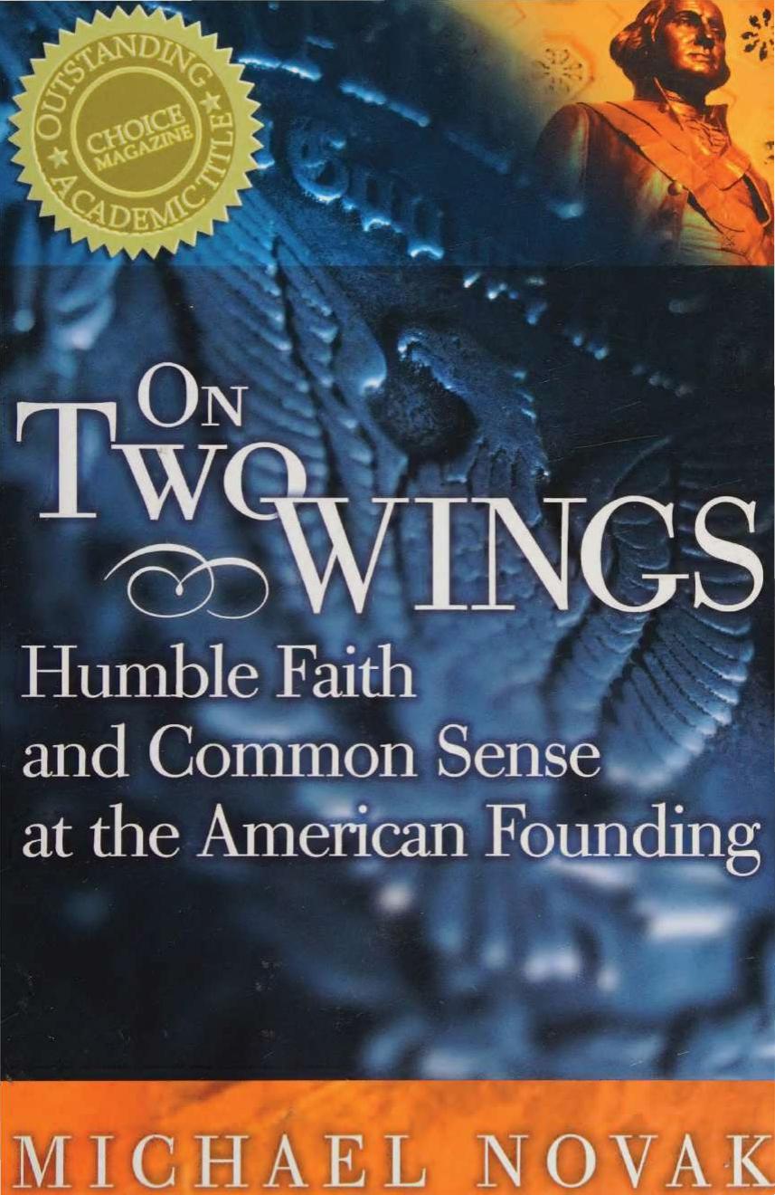 On Two Wings - Humble Faith and Common Sense at American Founding by Michael Novak