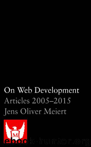 On Web Development: Articles 2005–2015 by Jens Oliver Meiert